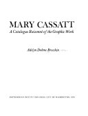 Mary Cassatt : a catalogue raisonné of the graphic work