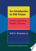 An introduction to Old Frisian : history, grammar, reader, glossary