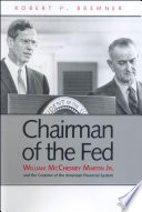 Chairman of the Fed : William McChesney Martin, Jr., and the creation of the modern American financial system