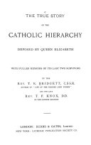 The true story of the Catholic hierarchy deposed by Queen Elizabeth : with fuller memoirs of its last two survivors