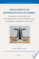 The elements of representation in Hobbes : aesthetics, theatre, law, and theology in the construction of Hobbes's theory of the state