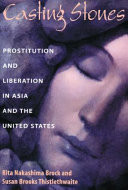 Casting stones : prostitution and liberation in Asia and the United States