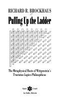 Pulling up the ladder : the metaphysical roots of Wittgenstein's Tractatus logico-philosophicus