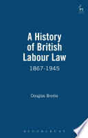 A history of British labour law, 1867-1945