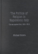 The politics of religion in Napoleonic Italy : the war against God, 1801-1814