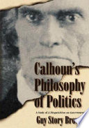 Calhoun's philosophy of politics : a study of a disquisition on government