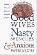 Good wives, nasty wenches, and anxious patriarchs : gender, race, and power in colonial Virginia