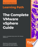 The the Complete VMware VSphere Guide : Design a Virtualized Data Center with VMware VSphere 6. 7.