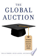 The global auction : the broken promises of education, jobs and incomes