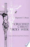 A crucified Christ in Holy Week : essays on the four Gospel passion narratives