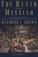 The death of the Messiah : from Gethsemane to the grave : a commentary on the Passion narratives in the four Gospels