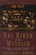 The birth of the Messiah : a commentary on the infancy narratives in the gospels of Matthew and Luke