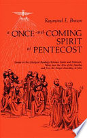 A once-and-coming Spirit at Pentecost : essays on the liturgical readings between Easter and Pentecost, taken from the Acts of the Apostles and from the Gospel according to John