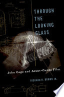 Through the looking glass : John Cage and avant-garde film