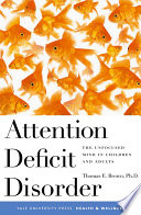 Attention deficit disorder : the unfocused mind in children and adults