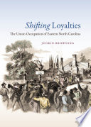 Shifting loyalties : the Union occupation of eastern North Carolina