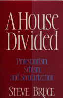 A house divided : protestantism, schism, and secularization