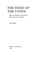 The edge of the union : the Ulster loyalist political vision