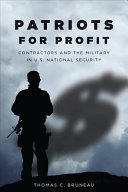 Patriots for profit : contractors and the military in U.S. national security