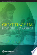 Great Teachers : How to Raise Student Learning in Latin America and the Caribbean