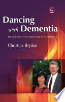 Dancing with dementia : my story of living positively with dementia