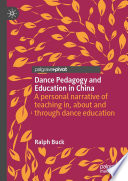 Dance pedagogy and education in China : a personal narrative of teaching in, about and through dance education