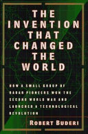 The invention that changed the world : how a small group of radar pioneers won the Second World War and launched a technological revolution
