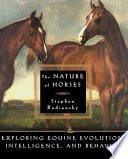 The nature of horses : exploring equine evolution, intelligence, and behavior