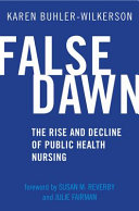 False dawn : the rise and decline of public health nursing, 1900-1930