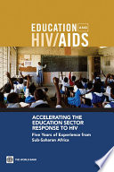 Accelerating the Education Sector Response to HIV : Five Years of Experience from Sub-Saharan Africa.