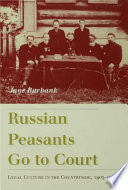 Russian peasants go to court : legal culture in the countryside, 1905-1917