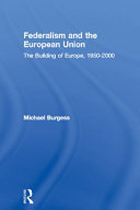 Federalism and European union : the building of Europe, 1950-2000