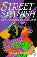 Street Spanish : how to speak and understand Spanish slang