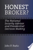 Honest broker? : the national security advisor and presidential decision making