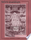 Before Guadalupe : the Virgin Mary in early colonial Nahuatl literature