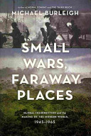 Small wars, faraway places : global insurrection and the making of the modern world, 1945-1965