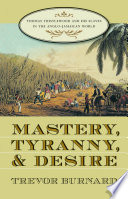Mastery, tyranny, and desire : Thomas Thistlewood and his slaves in the Anglo-Jamaican world