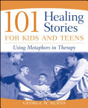 101 healing stories for kids and teens : using metaphors in therapy