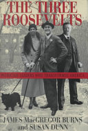 The three Roosevelts : patrician leaders who transformed America