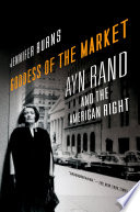 Goddess of the Market : Ayn Rand and the American Right.