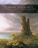 Painting the dark side : art and the Gothic imagination in nineteenth-century America