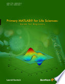 Primary MATLAB for life sciences : guide for beginners