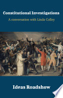 Constitutional Investigations A Conversation with Linda Colley.