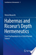 Habermas and Ricoeur’s Depth Hermeneutics From Psychoanalysis to a Critical Human Science