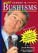 More George W. Bushisms : more of Slate's accidental wit and wisdom of our forty-third president