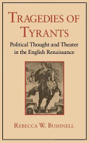 Tragedies of tyrants : political thought and theater in the English Renaissance