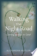 Walking the night road : coming of age in grief