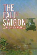 The fall of Saigon : scenes from the sudden end of a long war