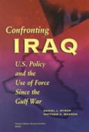 Confronting Iraq : U.S. policy and the use of force since the Gulf War