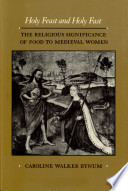 Holy feast and holy fast : the religious significance of food to medieval women